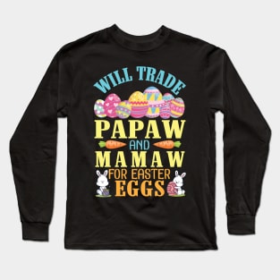 Will Trade Papaw And Mamaw For Easter Eggs Happy To Me You Long Sleeve T-Shirt